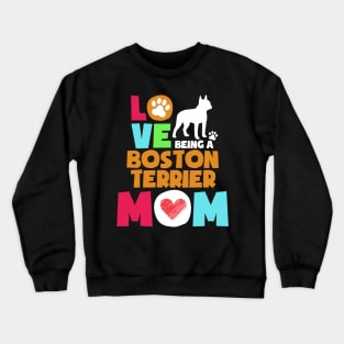 Love being a boston terrier mom tshirt best boston terrier Crewneck Sweatshirt